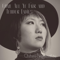 Chihiro Nagamatsu - Come All Ye Fair and Tender Ladies