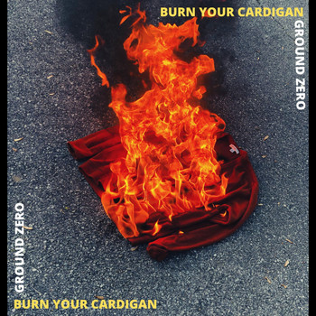 Ground Zero - Burn Your Cardigan