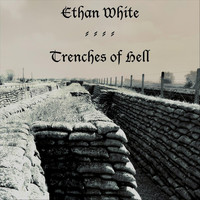 Ethan White - Trenches of Hell