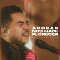 Franco Figueroa - Adorar Nos Hace Florecer (Sesión Orgánica)