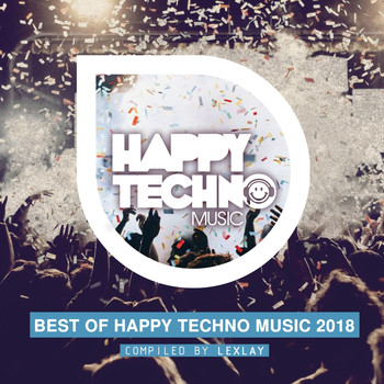 Various Artists - Best of Happy Techno Music 2018 (Compiled by Lexlay)