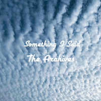 The Archives - Something I Said