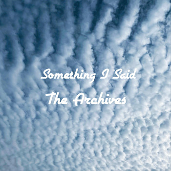The Archives - Something I Said