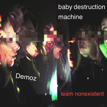 Team Nonexistent - Baby Destruction Machine: Demoz (Explicit)