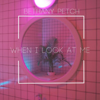 Bethany Petch - When I Look at Me