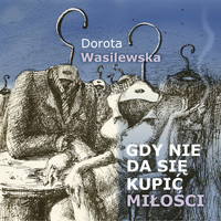 Dorota Wasilewska - Gdy nie da się kupić miłości
