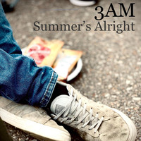 3am - Summer's Alright (Explicit)