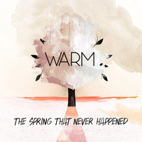 Warm - The Spring That Never Happened (Explicit)