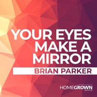 Brian Parker - Your Eyes Make A Mirror