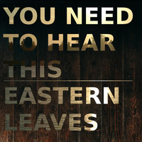 Eastern Leaves - You Need to Hear This