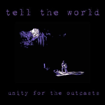 Unity for the Outcasts - Tell the World