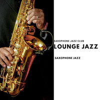 Saxophone Jazz Club - Lounge Jazz (Saxophone Jazz)