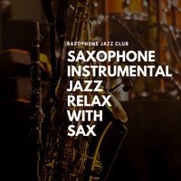 Saxophone Jazz Club - Saxophone Instrumental Jazz, Relax with Sax