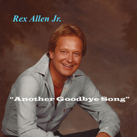 REX ALLEN JR. - Another Goodbye Song