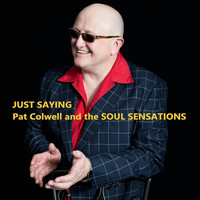 Pat Colwell and the Soul Sensations - Just Saying