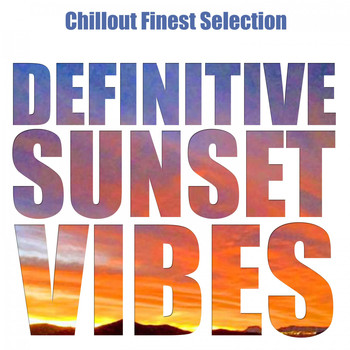 Various Artists - Definitive Sunset Vibes (Chillout Finest Selection)