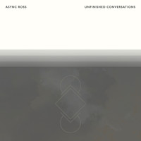 Async Ross - Unfinished Conversations