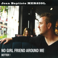 Jean Baptiste Mersiol - No Girl Friend Around Me