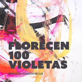 Orquesta Sonidos de Luz - Florecen 100 Violetas