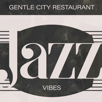Restaurant Music - Gentle City Restaurant Jazz Vibes