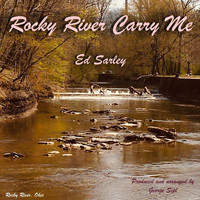 Ed Sarley - Rocky River Carry Me