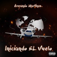 Armando Martinez - Iniciando el Vuelo (Explicit)