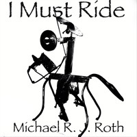 Michael R. J. Roth - I Must Ride