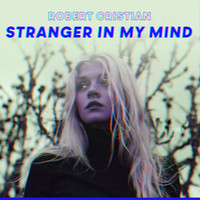 Robert Cristian - Stranger In My Mind