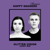 Lucky Iris - Glitter Vision (Happy Daggers Remix)