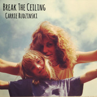 Carrie Rudzinski - Break the Ceiling (Explicit)