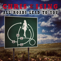 Chris Ising - All Roads Lead to You