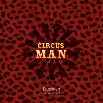 Bluefinch & the Wanderlust - Circus Man