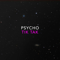 Psycho - Tik Tak