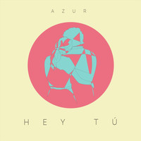Azur - Hey Tú