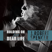 J. Robert Spencer - Holding on for Dear Life