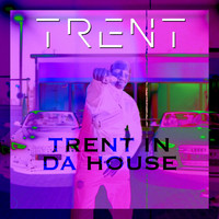 Trent - Trent In Da House (Explicit)