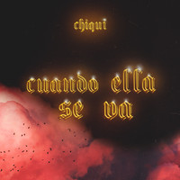 Chiqui - Cuando Ella Se Va