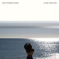 Matt Stewart-Evans - Close Your Eyes