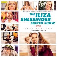 Smallpools - Play Pretend (From the Netflix Series "The Iliza Shlesinger Sketch Show")