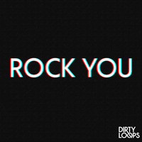 Dirty Loops - Rock You