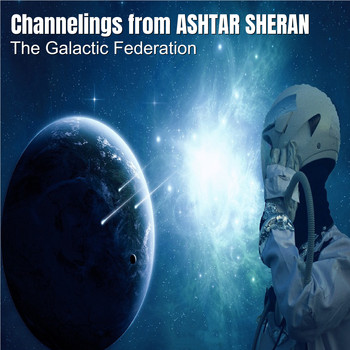 The Galactic Federation - Channelings from Ashtar Sheran