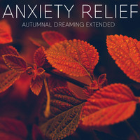 Anxiety Relief - Autumnal Dreaming (Extended Versions) (Extended Versions)