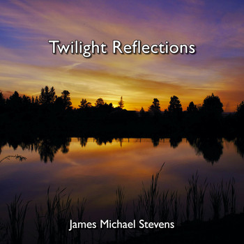 James Michael Stevens - Twilight Reflections