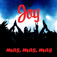 Joy - Mas, Mas, Mas