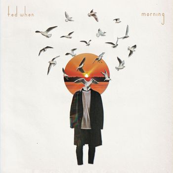 Ted When - morning