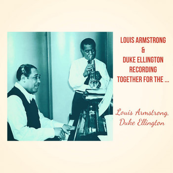 Louis Armstrong, Duke Ellington - Louis Armstrong & Duke Ellington Recording Together for the First Time