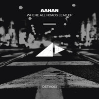 Aahan - Where all Roads Lead EP