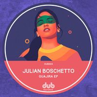 Julian Boschetto - Guajira EP