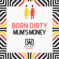 Born Dirty - Mum's Money