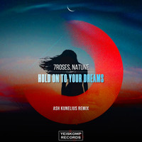 7Roses, Natune - Hold On To Your Dreams (Ash Kunelius Remix)